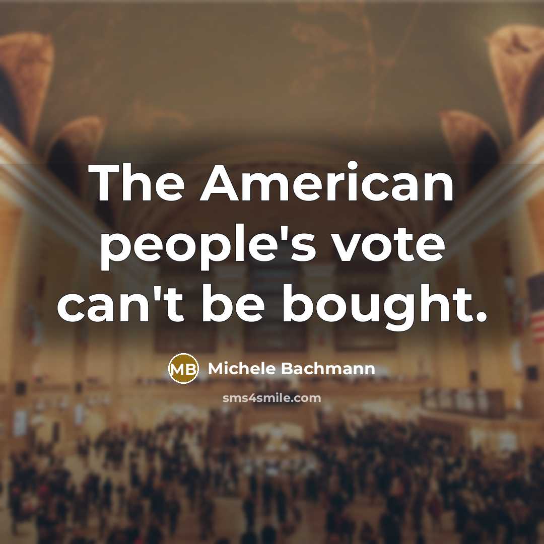 “The American people's vote can't be bought.…” quote by Michele Bachmann