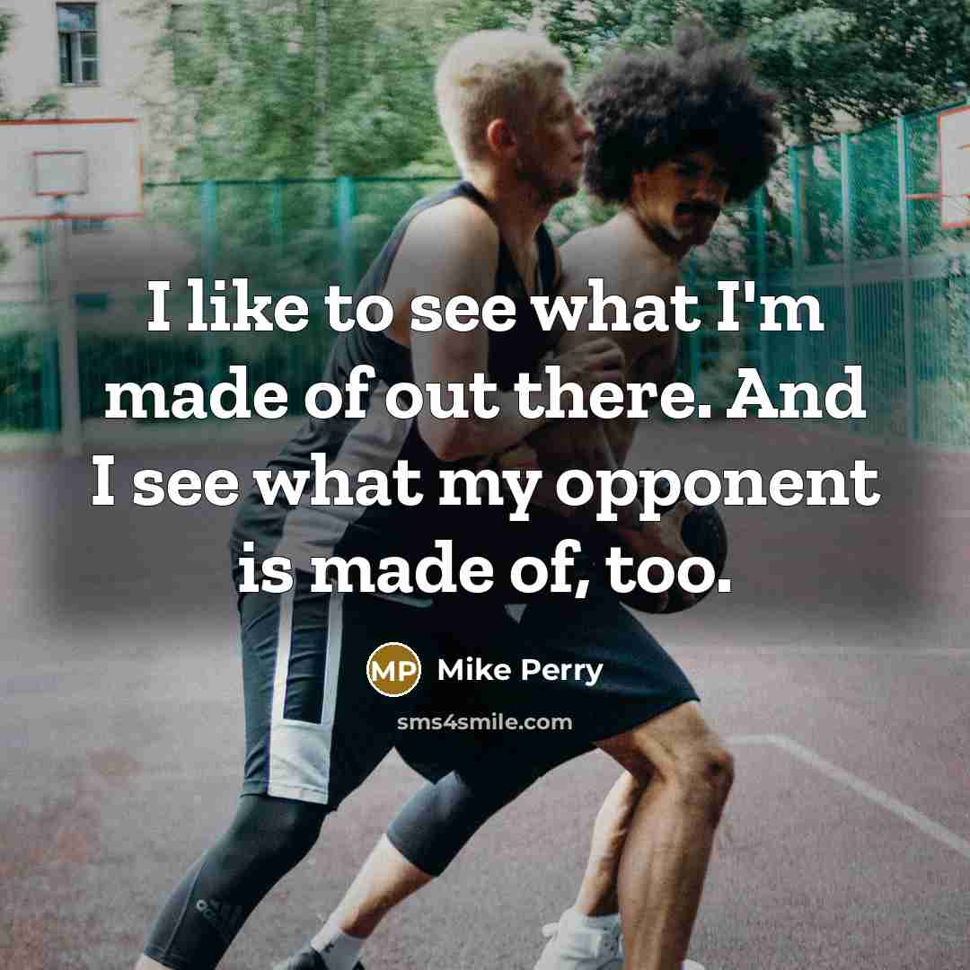 “I like to see what I'm made of out there.…” quote by Mike Perry