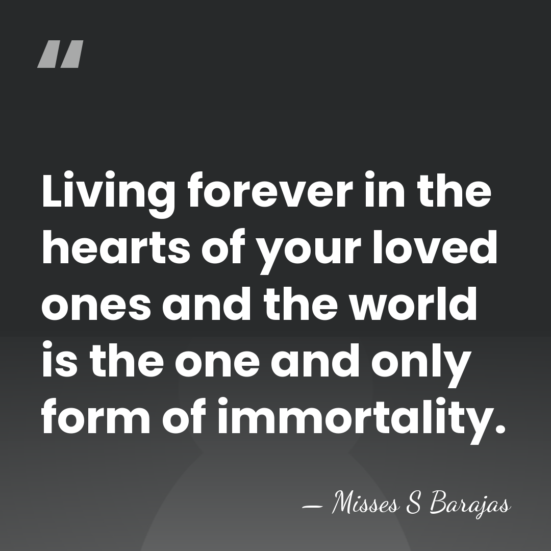 Living forever in the hearts of your loved ones and the world&hellip; - Misses S Barajas