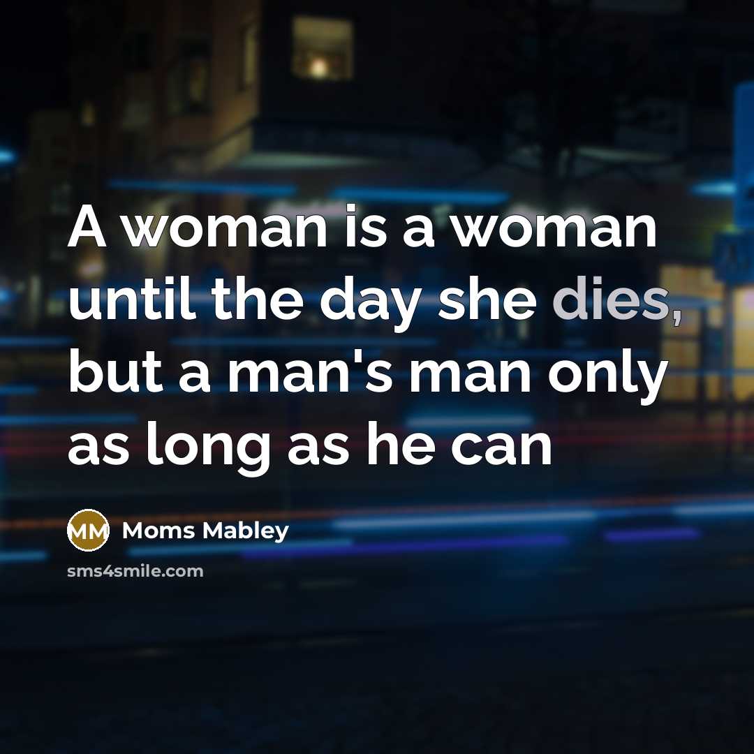 “A woman is a woman until the day she dies,…” quote by Moms Mabley