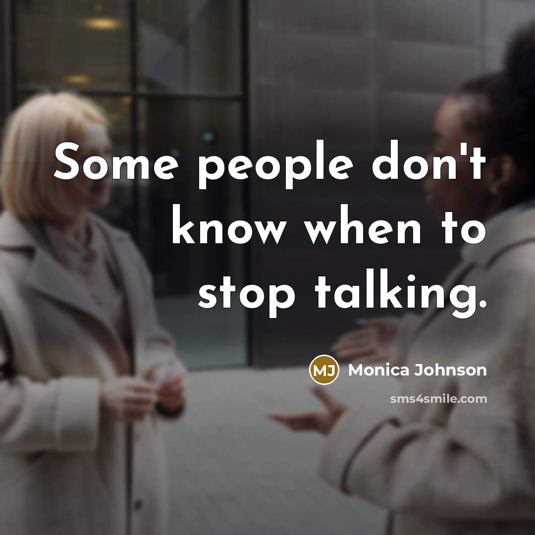 “Some people don't know when to stop talking.…” quote by Monica Johnson