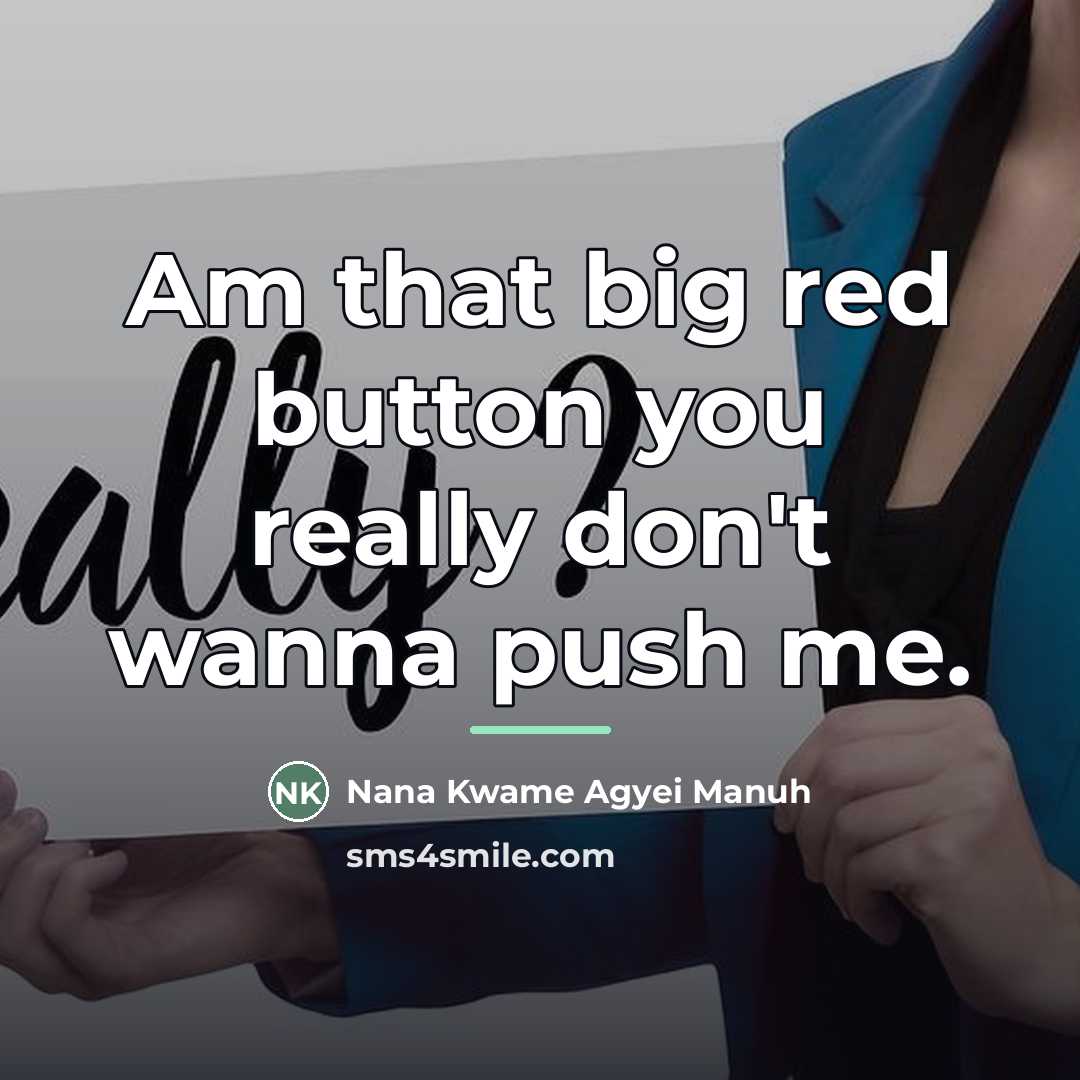 “Am that big red button you really don't wanna push…” quote by Nana Kwame Agyei Manuh