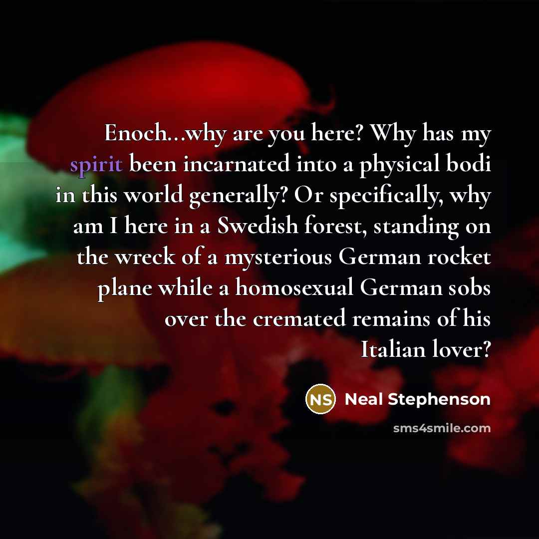 “Enoch...why are you here? Why has my spirit been incarnated…” quote by Neal Stephenson