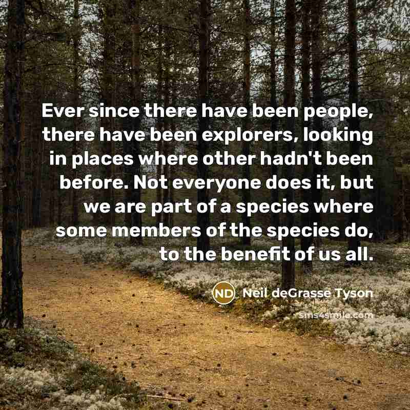 “Ever since there have been people, there have been explorers,…” quote by Neil deGrasse Tyson