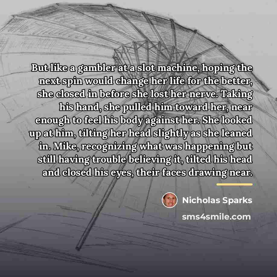 “But like a gambler at a slot machine, hoping the…” quote by Nicholas Sparks