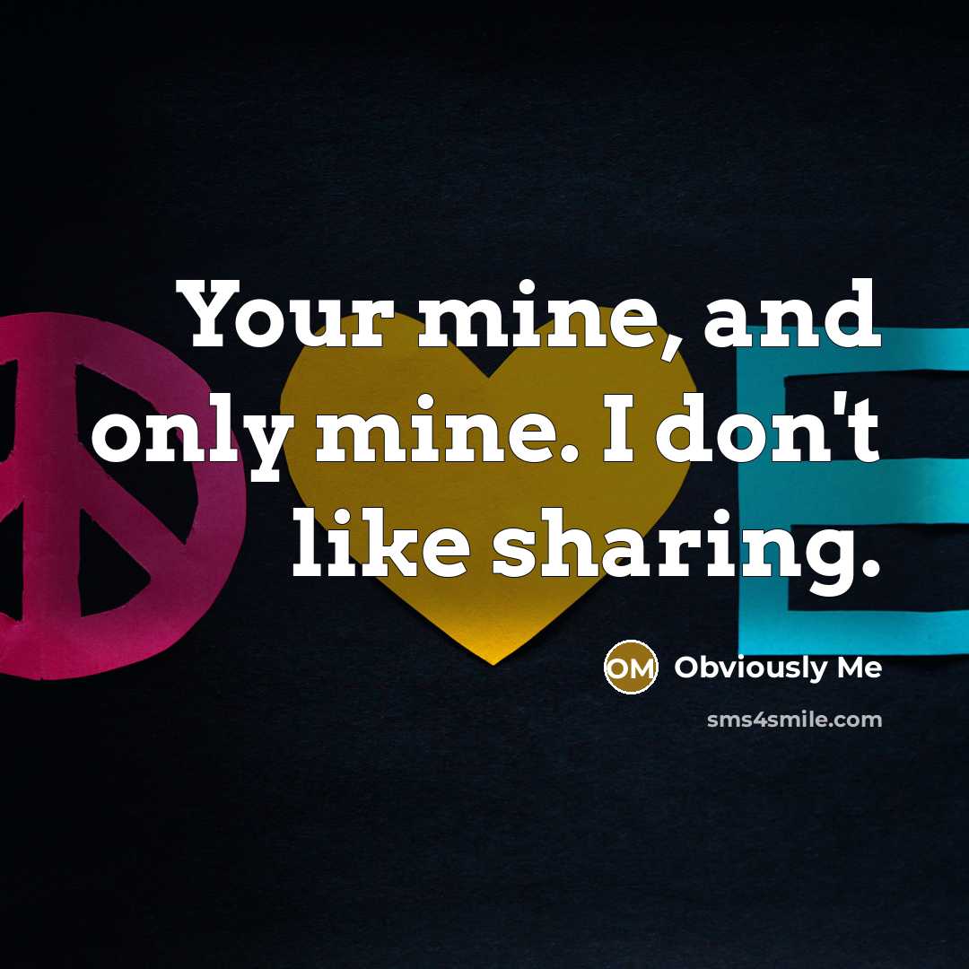 “Your mine, and only mine. I don't like sharing.…” quote by Obviously Me