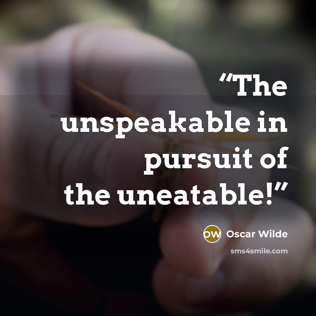 “The unspeakable in pursuit of the uneatable!” quote by Oscar Wilde
