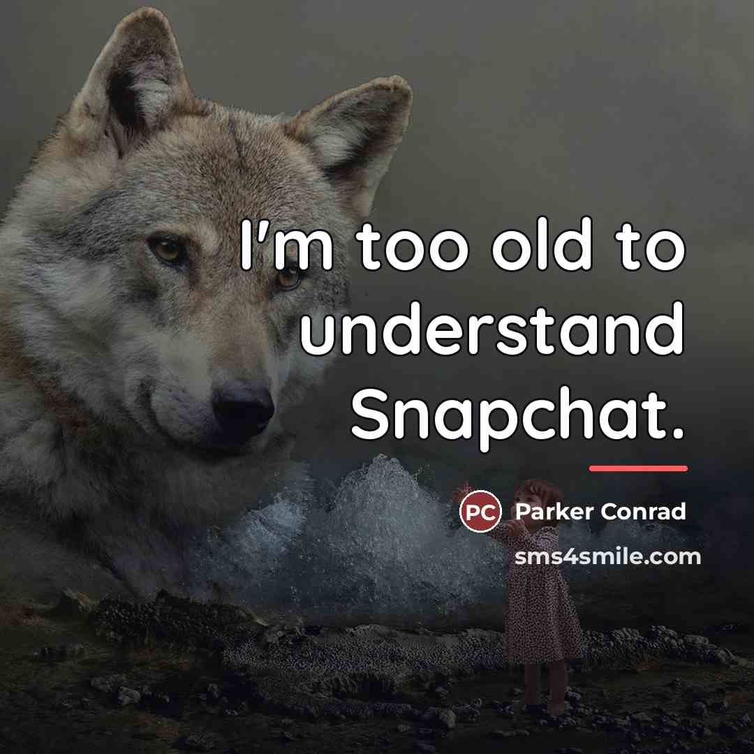“I'm too old to understand Snapchat.…” quote by Parker Conrad