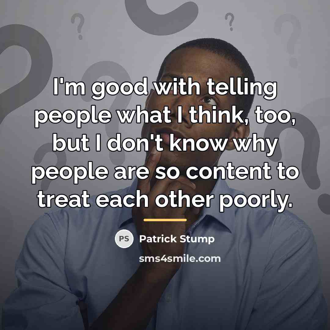 “I'm good with telling people what I think, too, but…” quote by Patrick Stump