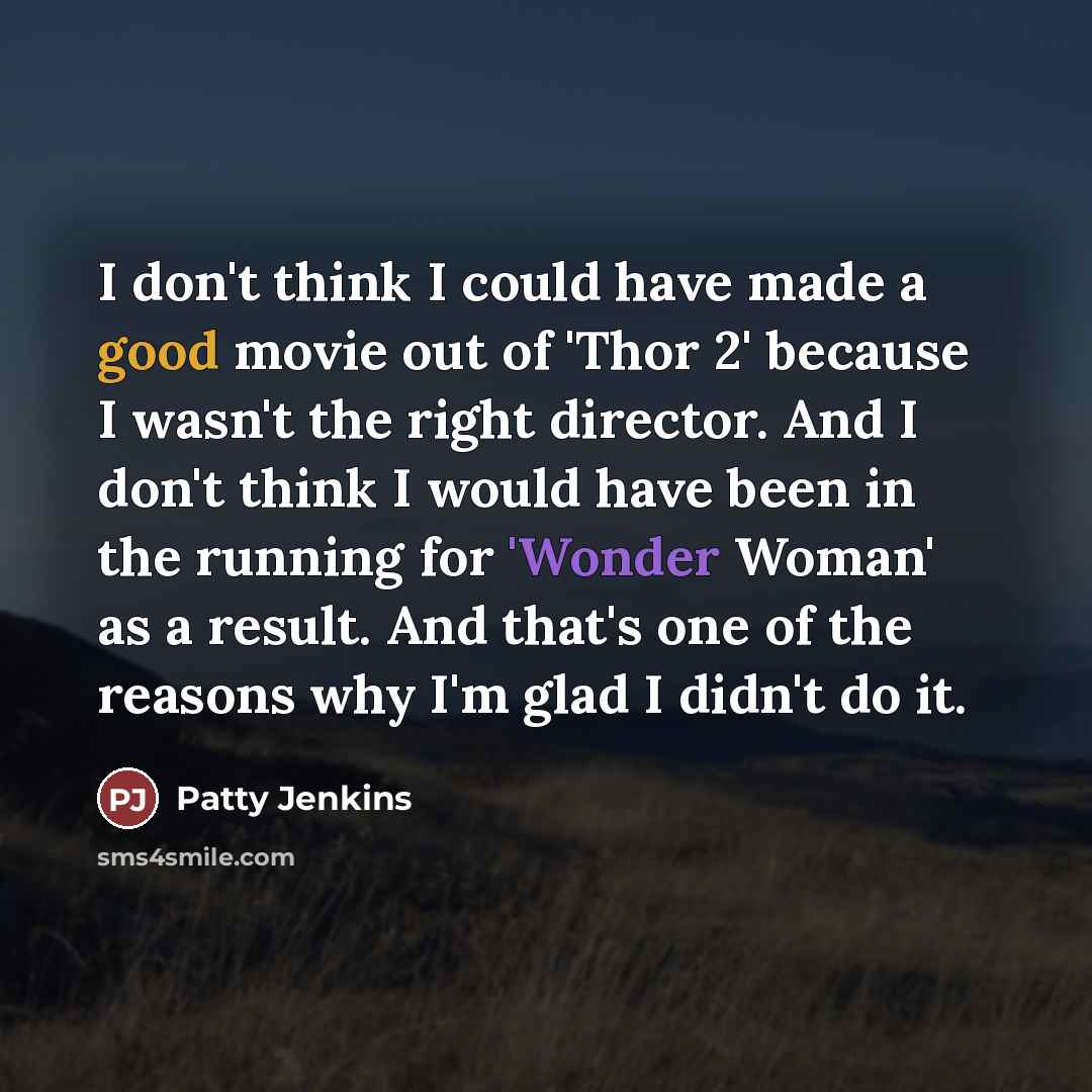 “I don't think I could have made a good movie…” quote by Patty Jenkins