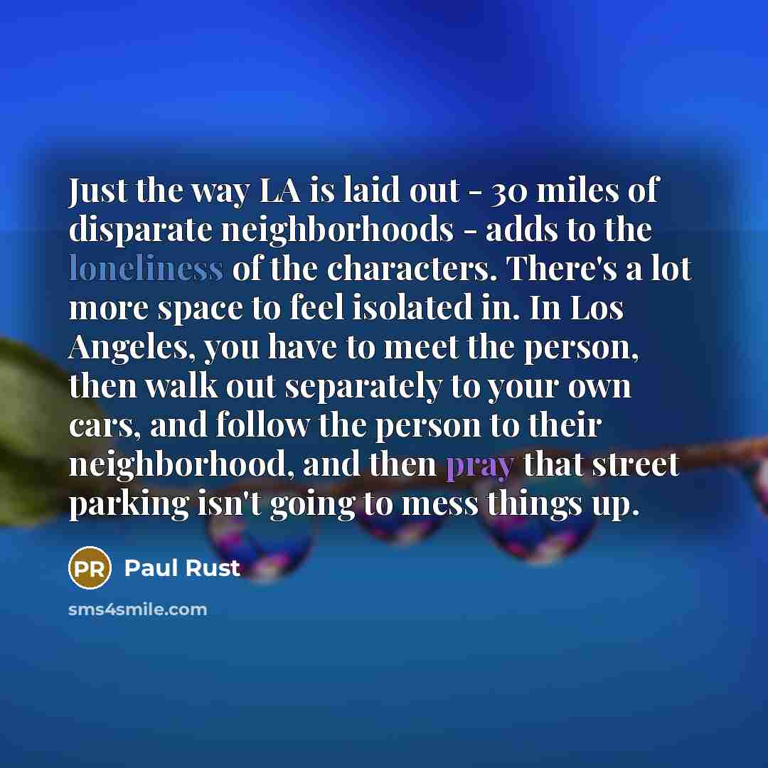 “Just the way LA is laid out - 30 miles…” quote by Paul Rust