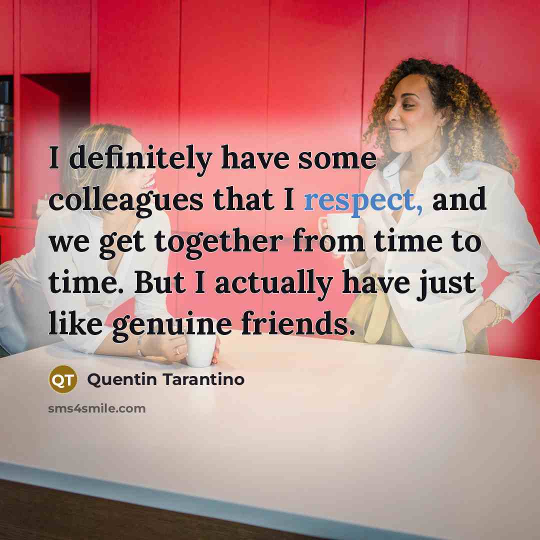 “I definitely have some colleagues that I respect, and we…” quote by Quentin Tarantino