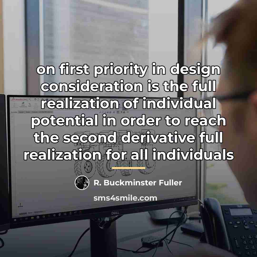 “on first priority in design consideration is the full realization…” quote by R. Buckminster Fuller