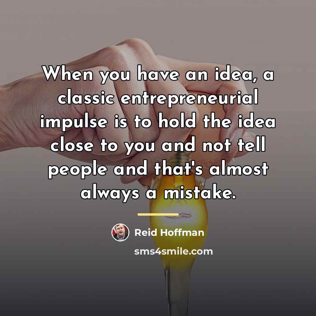 “When you have an idea, a classic entrepreneurial impulse is…” quote by Reid Hoffman