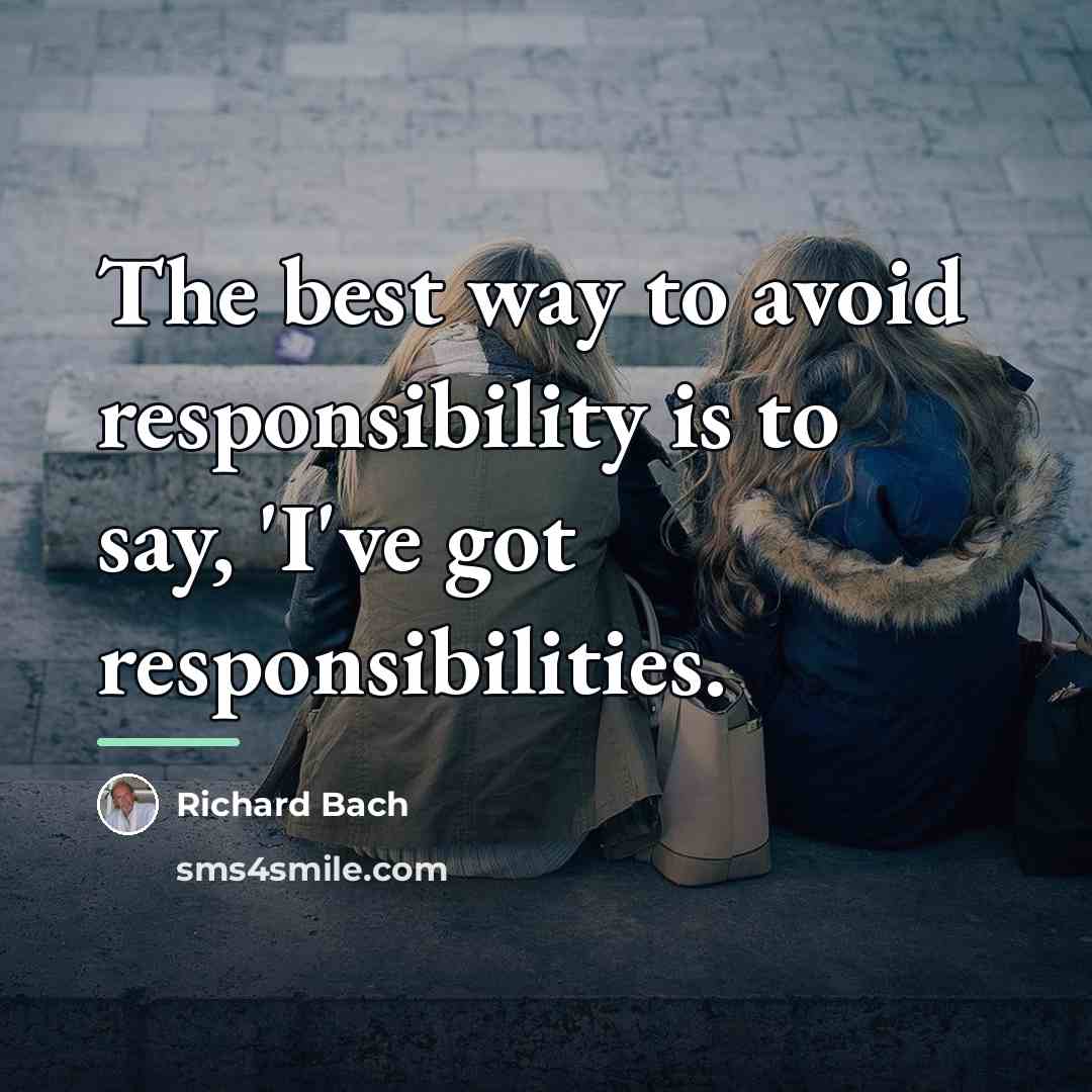 “The best way to avoid responsibility is to say, 'I've…” quote by Richard Bach