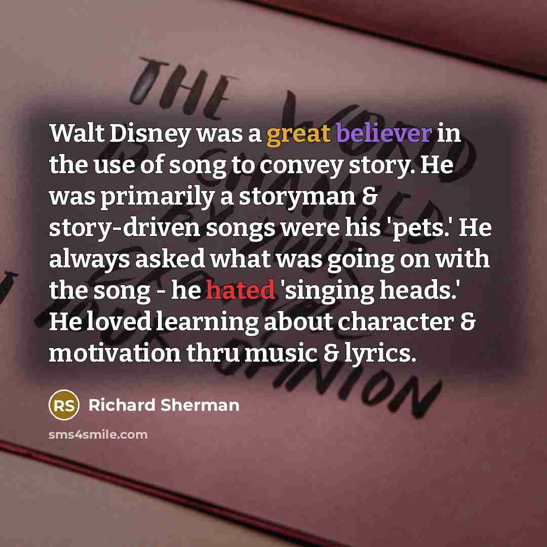 “Walt Disney was a great believer in the use of…” quote by Richard Sherman