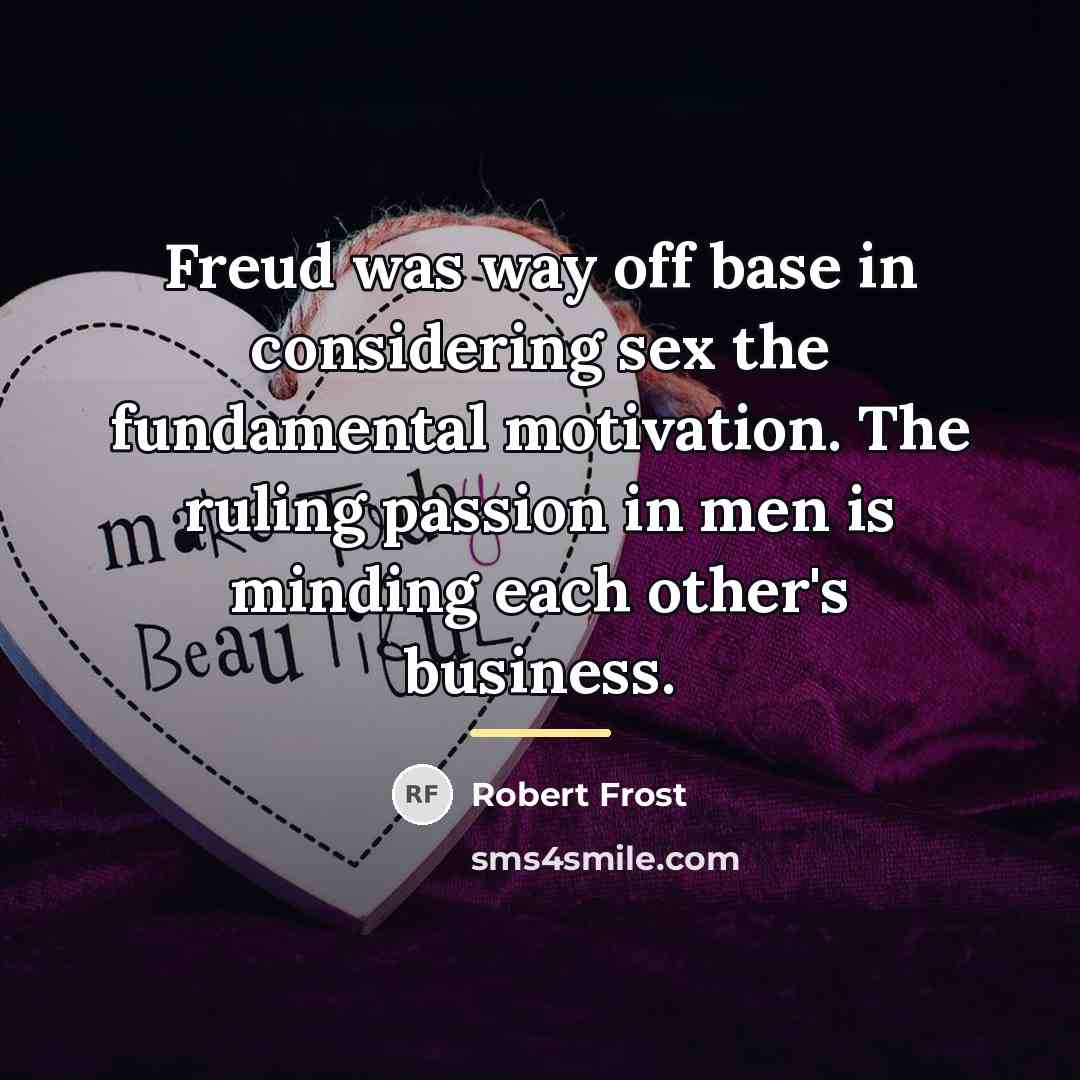 “Freud was way off base in considering sex the fundamental…” quote by Robert Frost