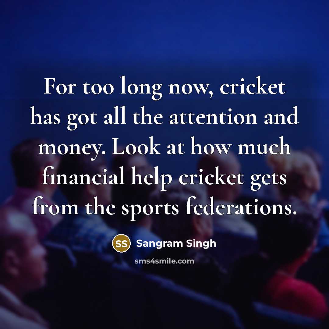 “For too long now, cricket has got all the attention…” quote by Sangram Singh