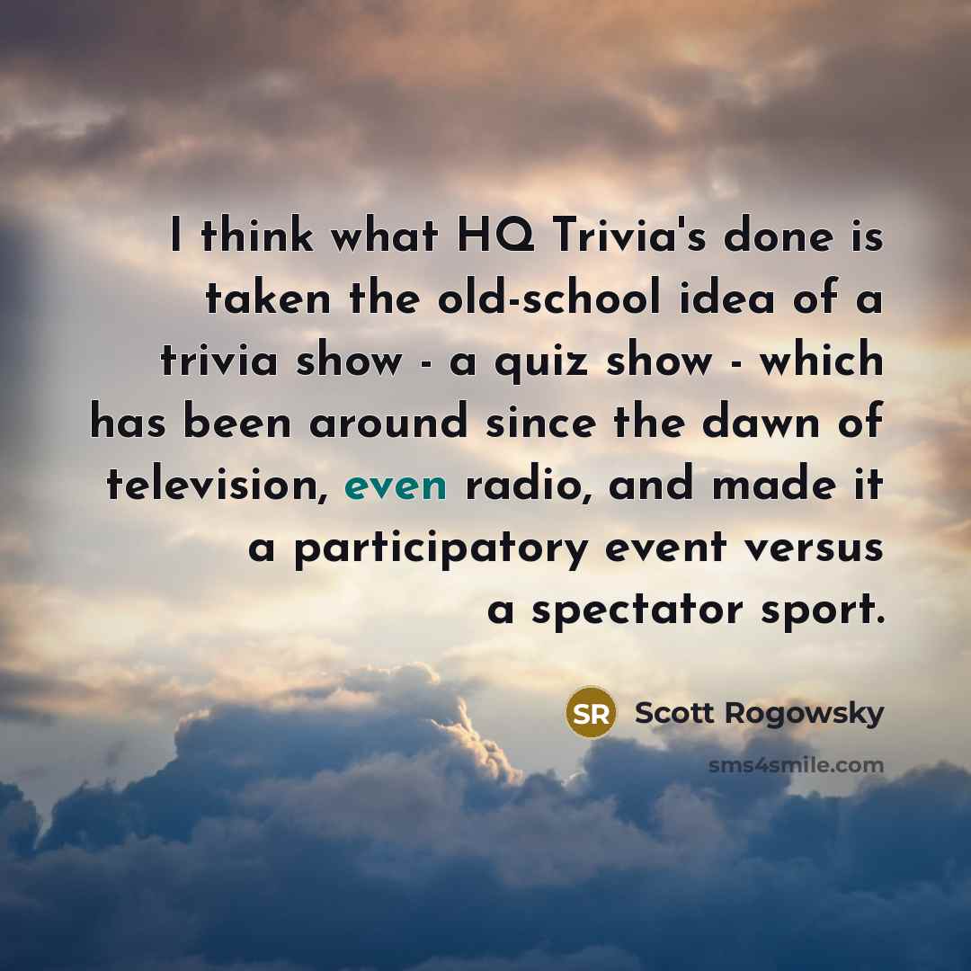“I think what HQ Trivia's done is taken the old-school…” quote by Scott Rogowsky