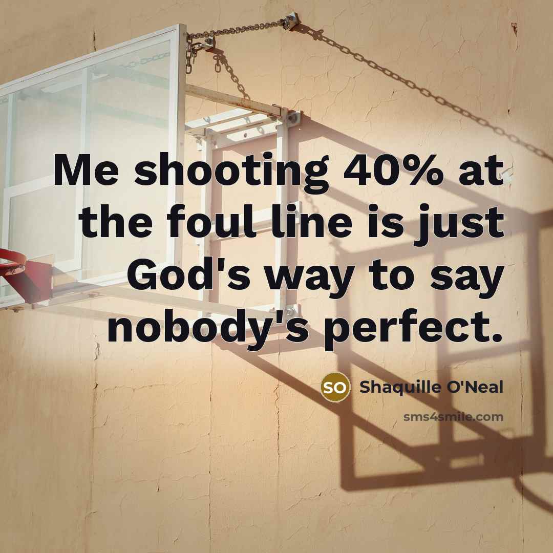 “Me shooting 40% at the foul line is just God's…” quote by Shaquille O'Neal