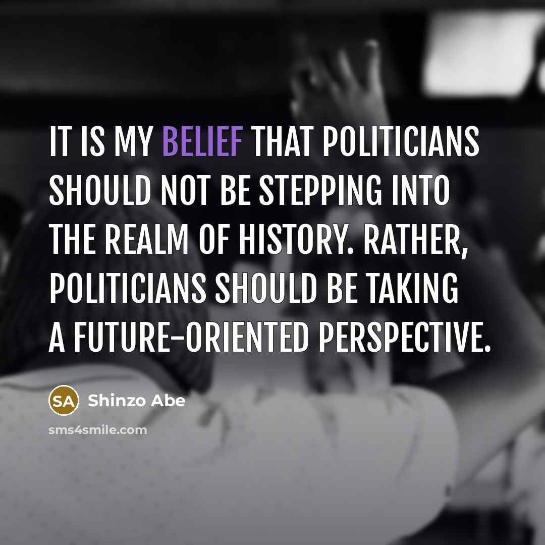 “It is my belief that politicians should not be stepping…” quote by Shinzo Abe