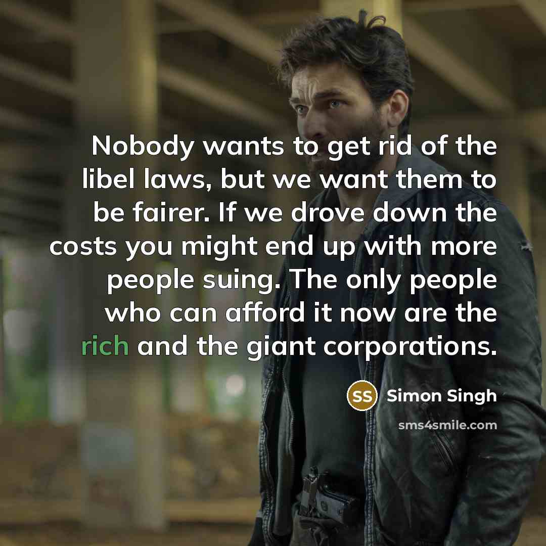 “Nobody wants to get rid of the libel laws, but…” quote by Simon Singh