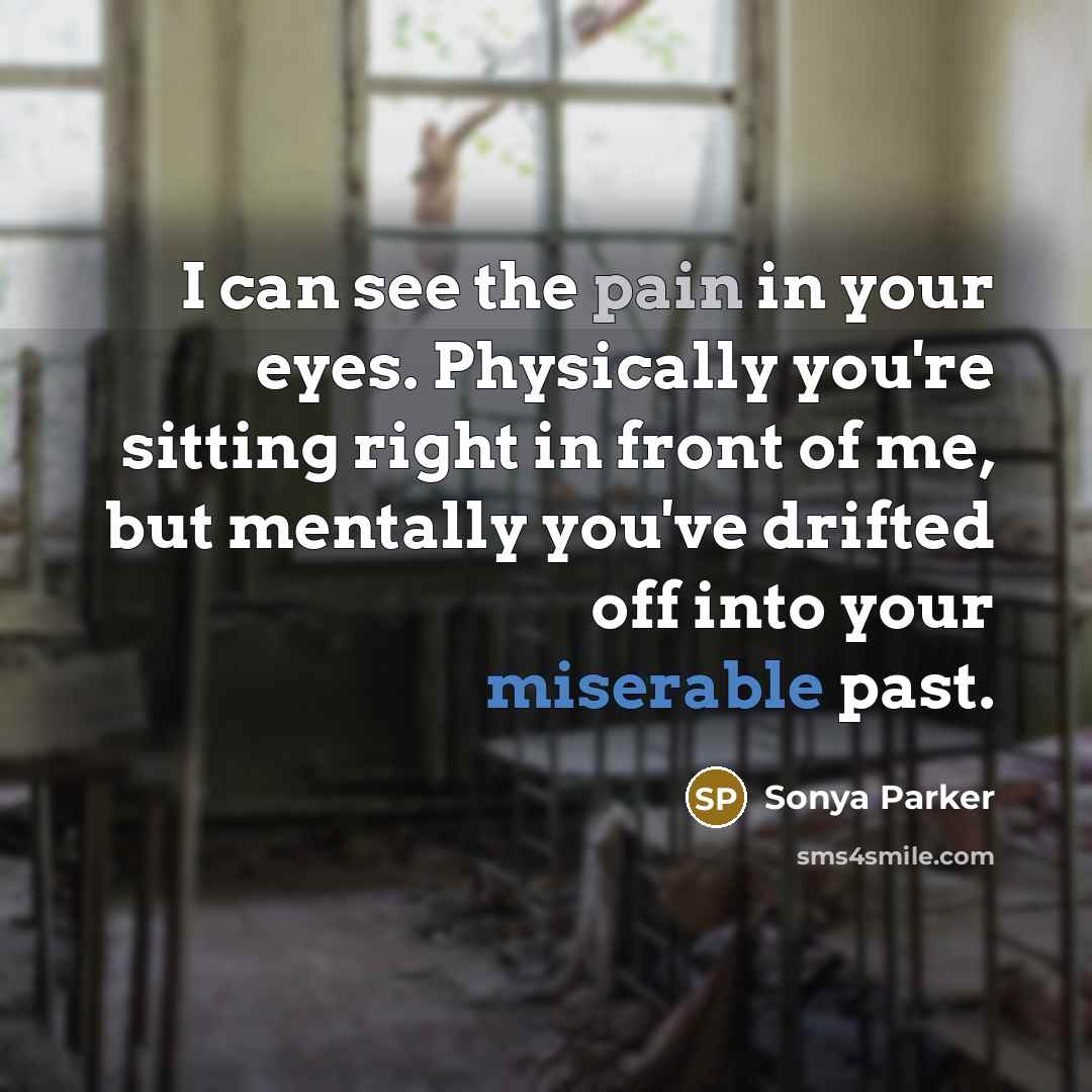 “I can see the pain in your eyes. Physically you're…” quote by Sonya Parker