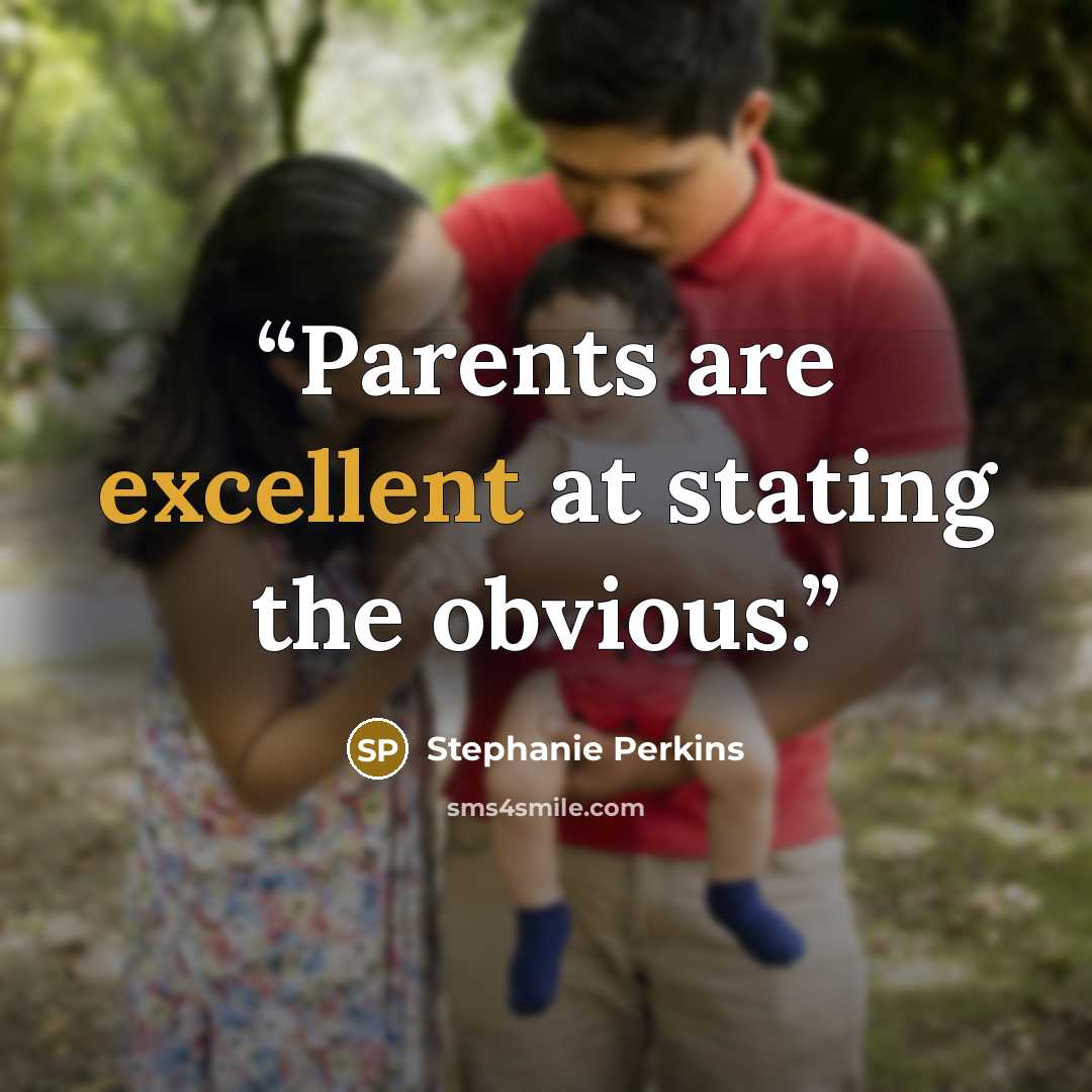“Parents are excellent at stating the obvious.” quote by Stephanie Perkins