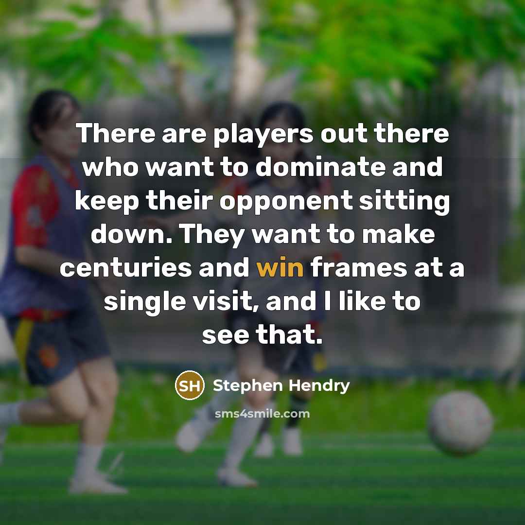 “There are players out there who want to dominate and…” quote by Stephen Hendry