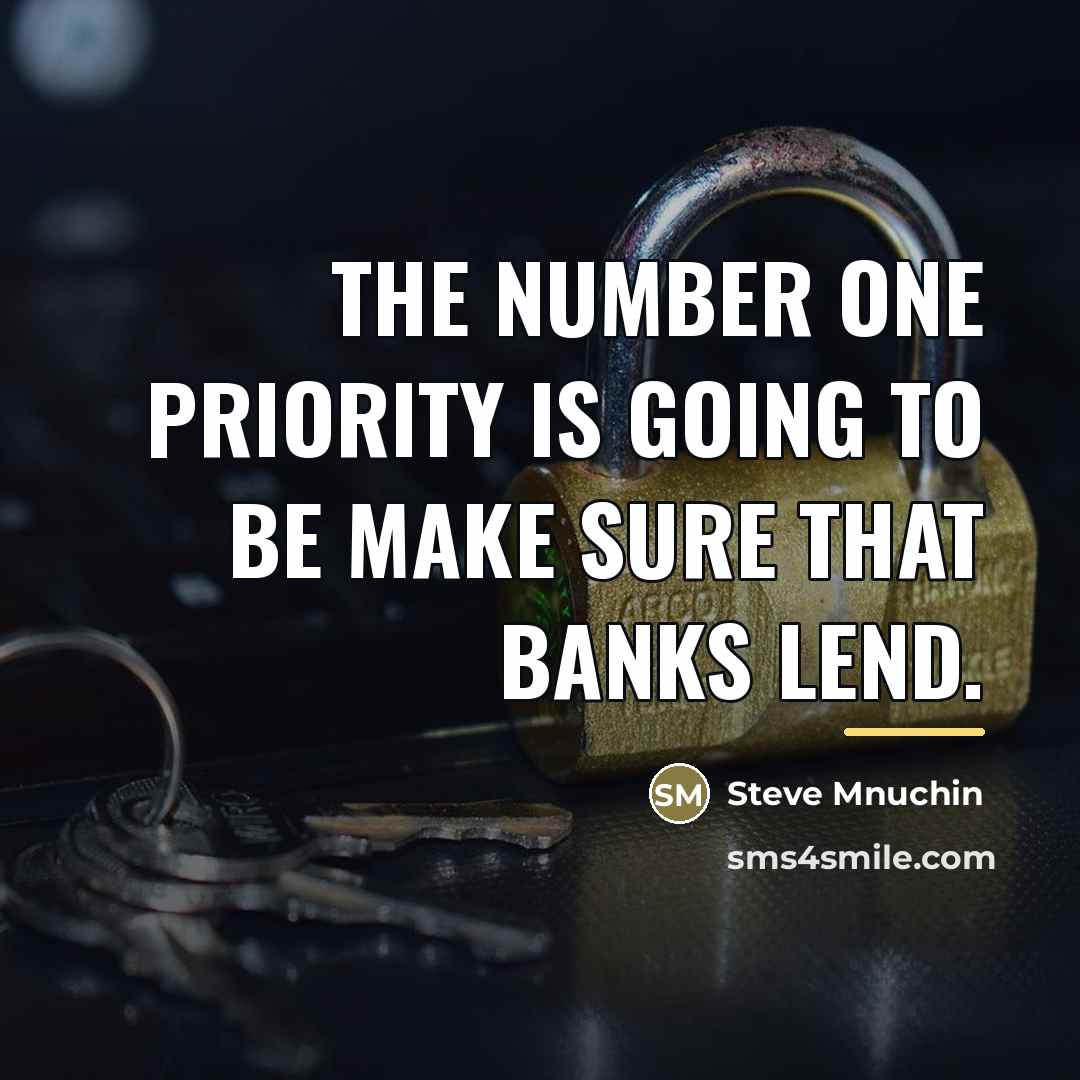 “The number one priority is going to be make sure…” quote by Steve Mnuchin
