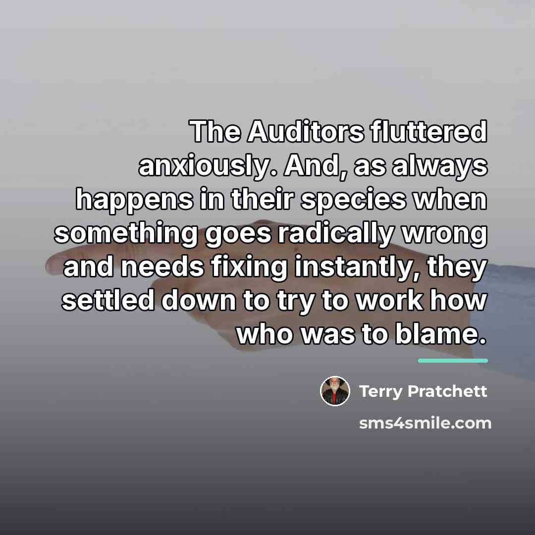 “The Auditors fluttered anxiously. And, as always happens in their…” quote by Terry Pratchett