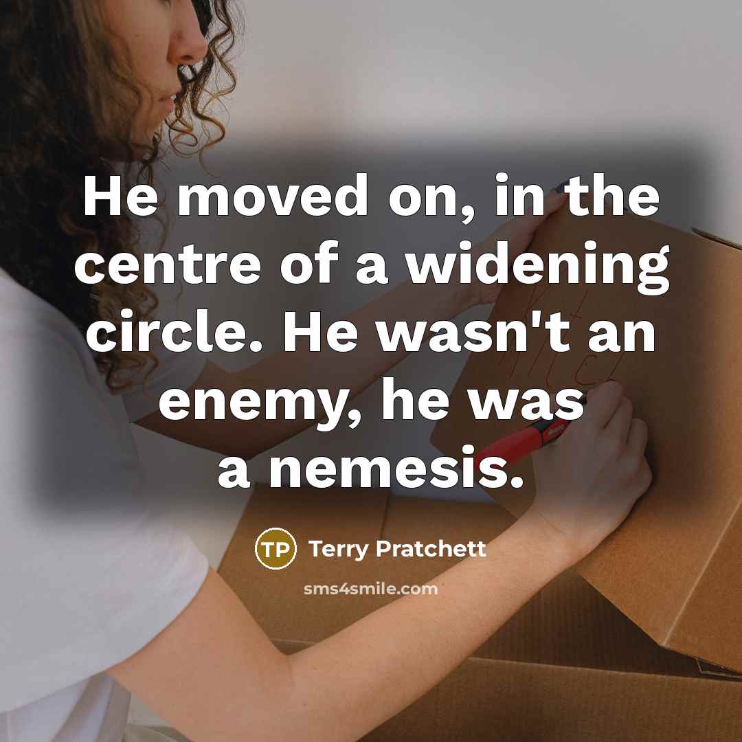 “He moved on, in the centre of a widening circle.…” quote by Terry Pratchett