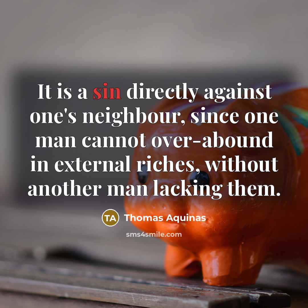 “It is a sin directly against one's neighbour, since one…” quote by Thomas Aquinas
