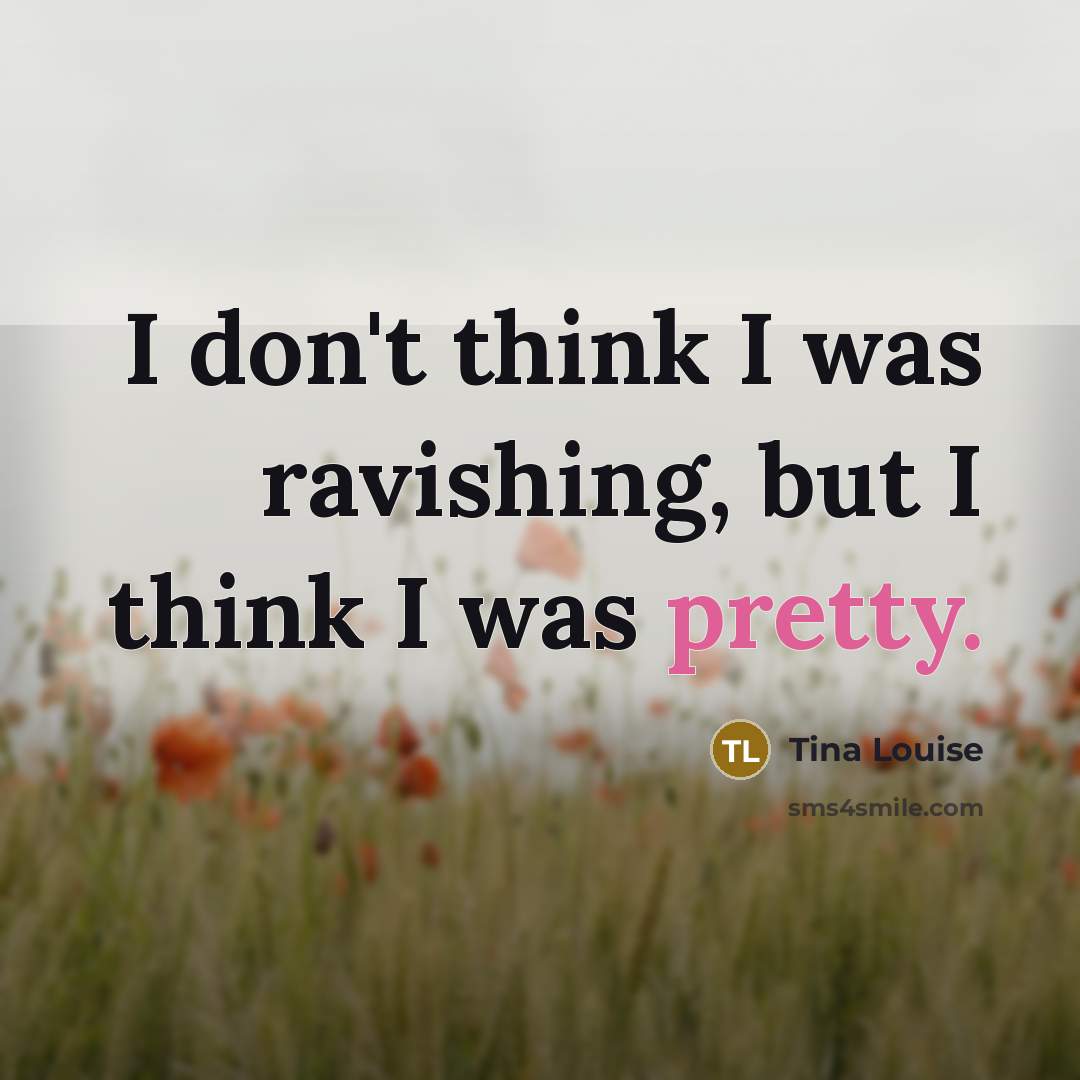 “I don't think I was ravishing, but I think I…” quote by Tina Louise