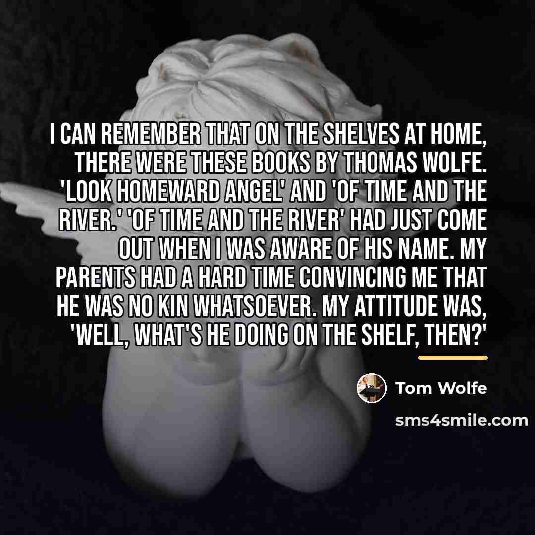 “I can remember that on the shelves at home, there…” quote by Tom Wolfe