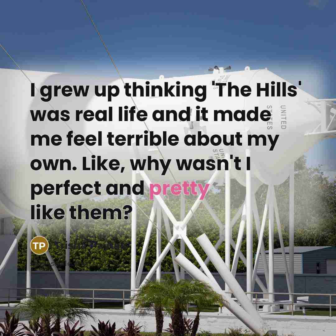 “I grew up thinking 'The Hills' was real life and…” quote by Trisha Paytas