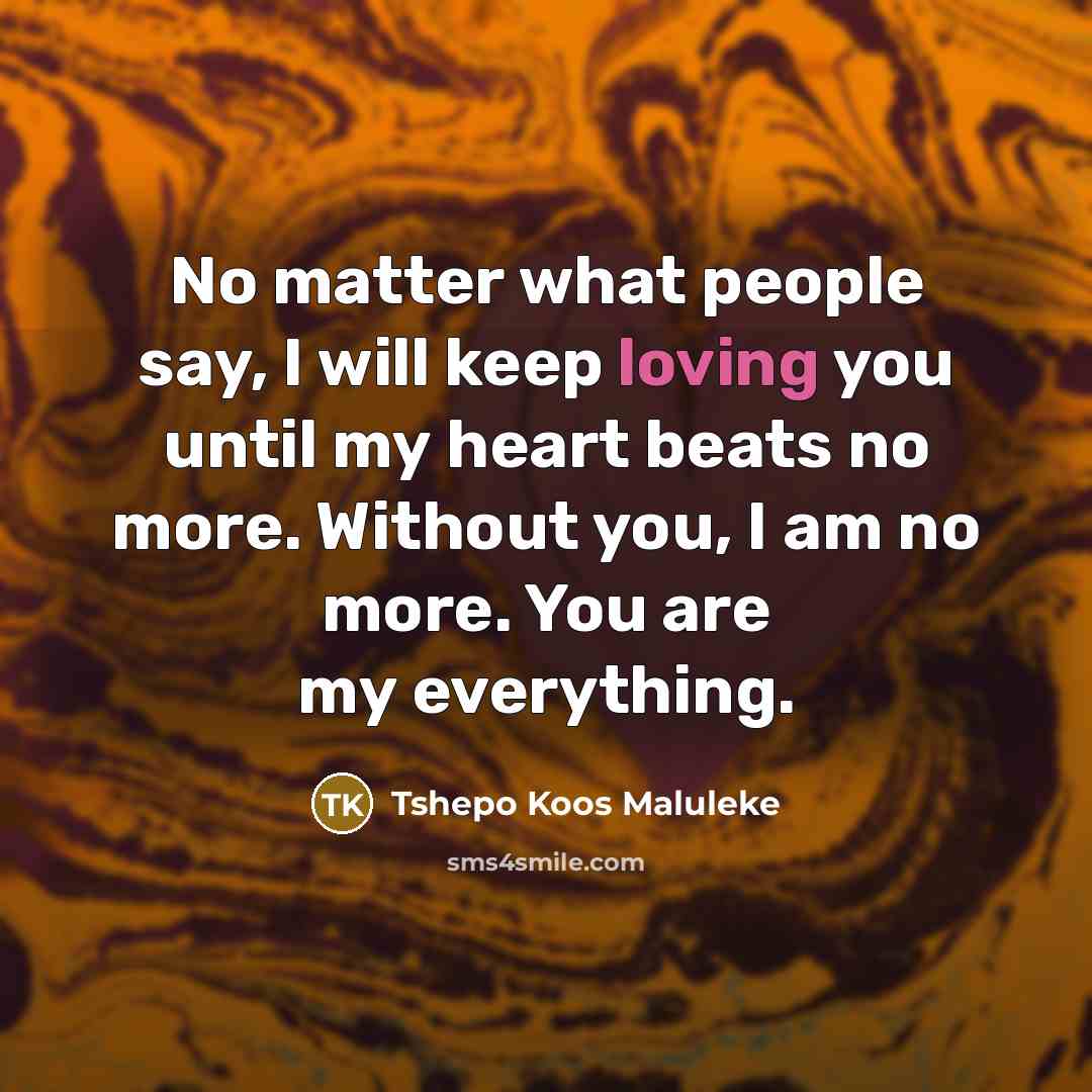 “No matter what people say, I will keep loving you…” quote by Tshepo Koos Maluleke
