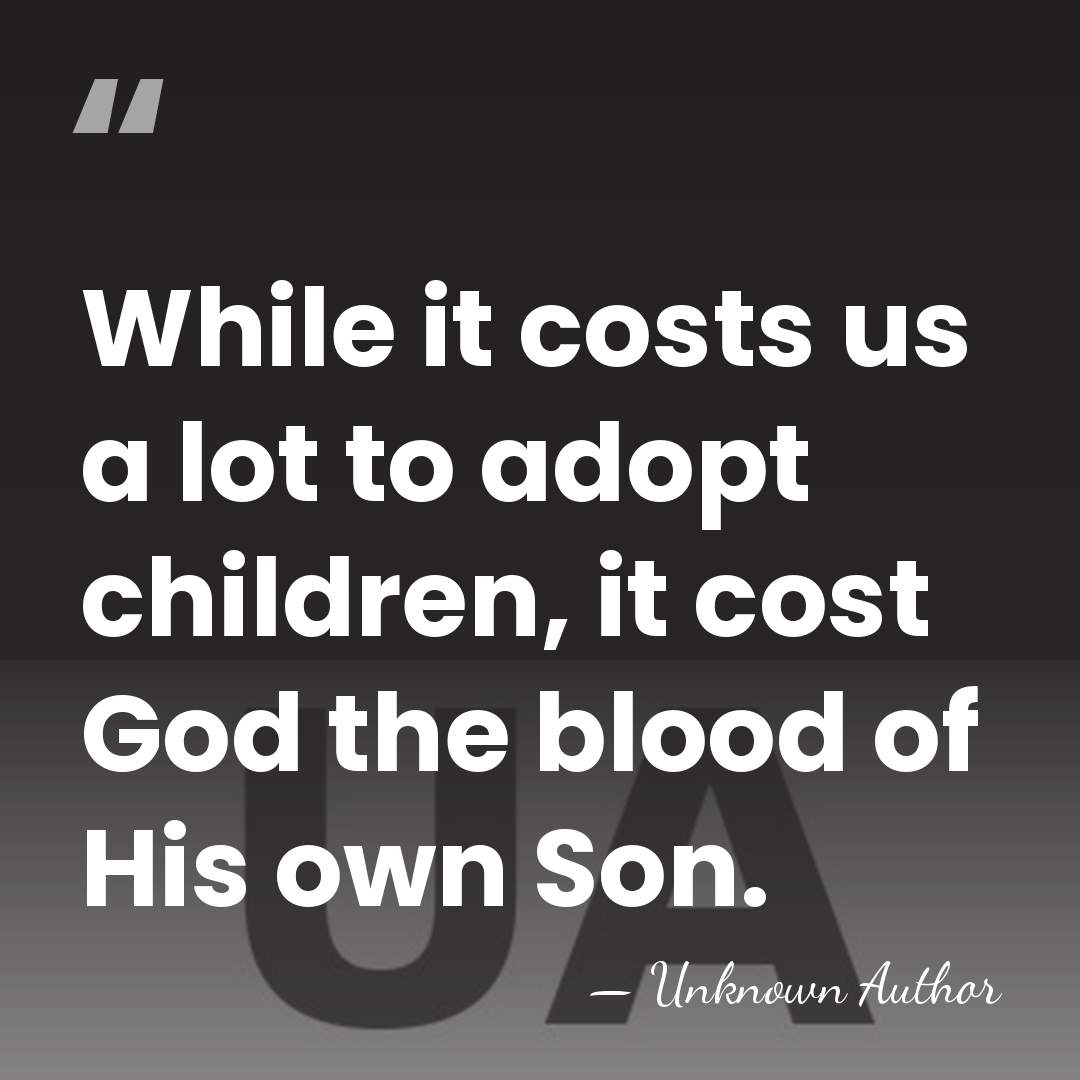 While it costs us a lot to adopt children, it cost God&hellip; - Unknown Author