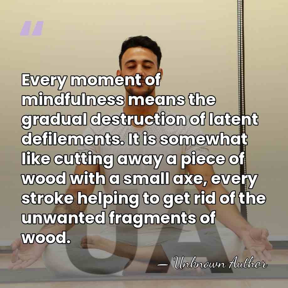 Every moment of mindfulness means the gradual destruction of latent defilements. It&hellip; - Mahasi Sayadaw