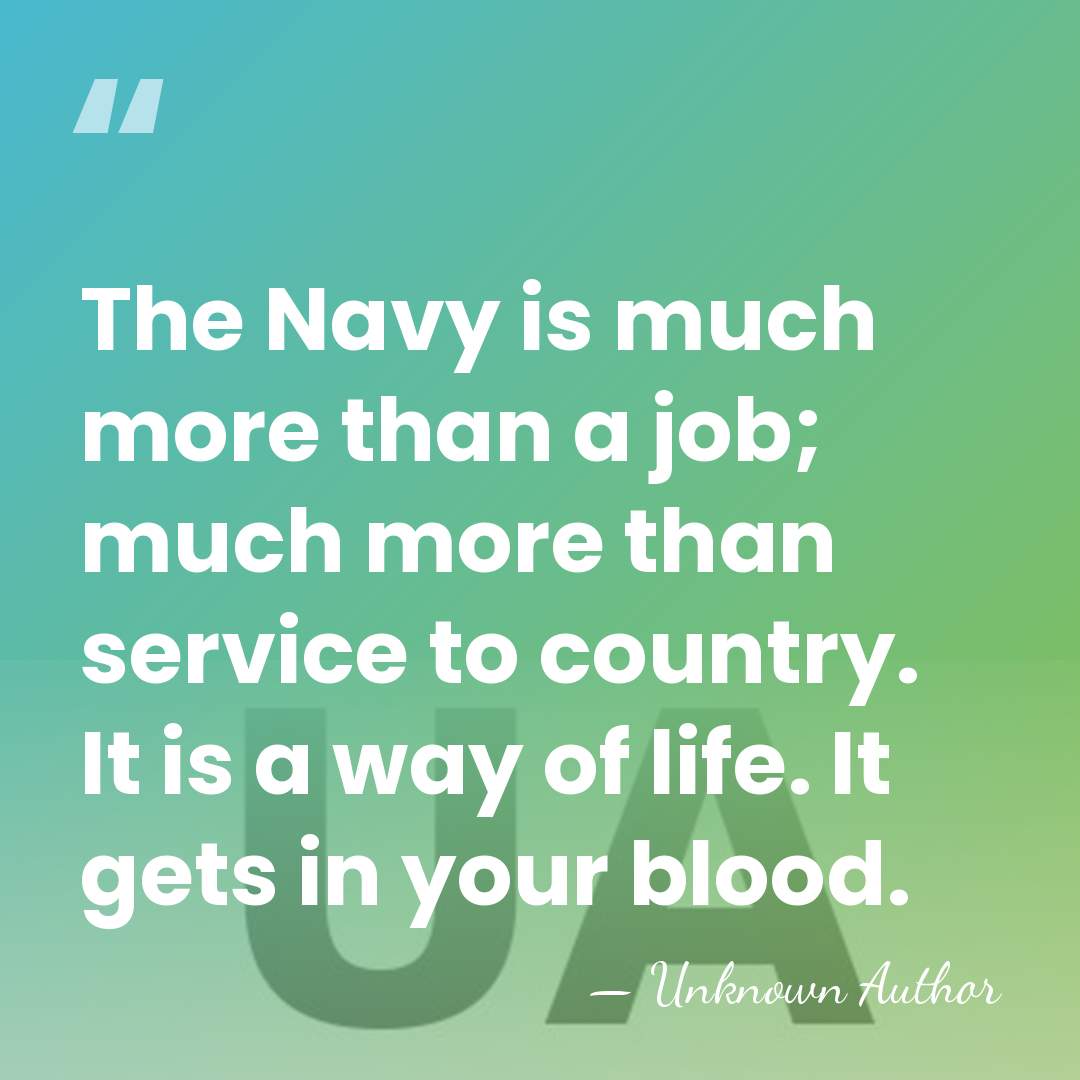 The Navy is much more than a job; much more than service&hellip; - Unknown Author