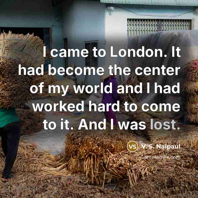 “I came to London. It had become the center of…” quote by V. S. Naipaul