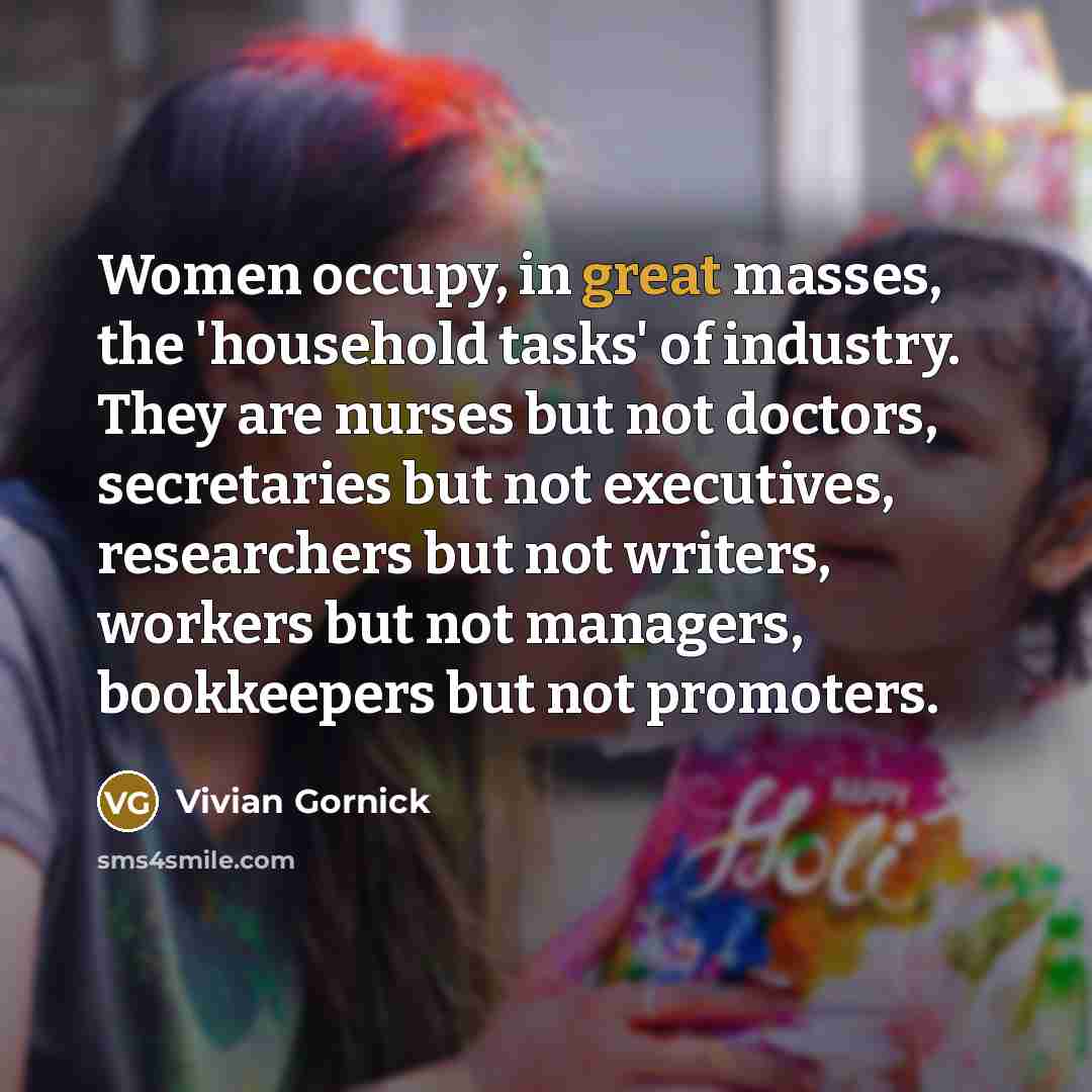 “Women occupy, in great masses, the 'household tasks' of industry.…” quote by Vivian Gornick