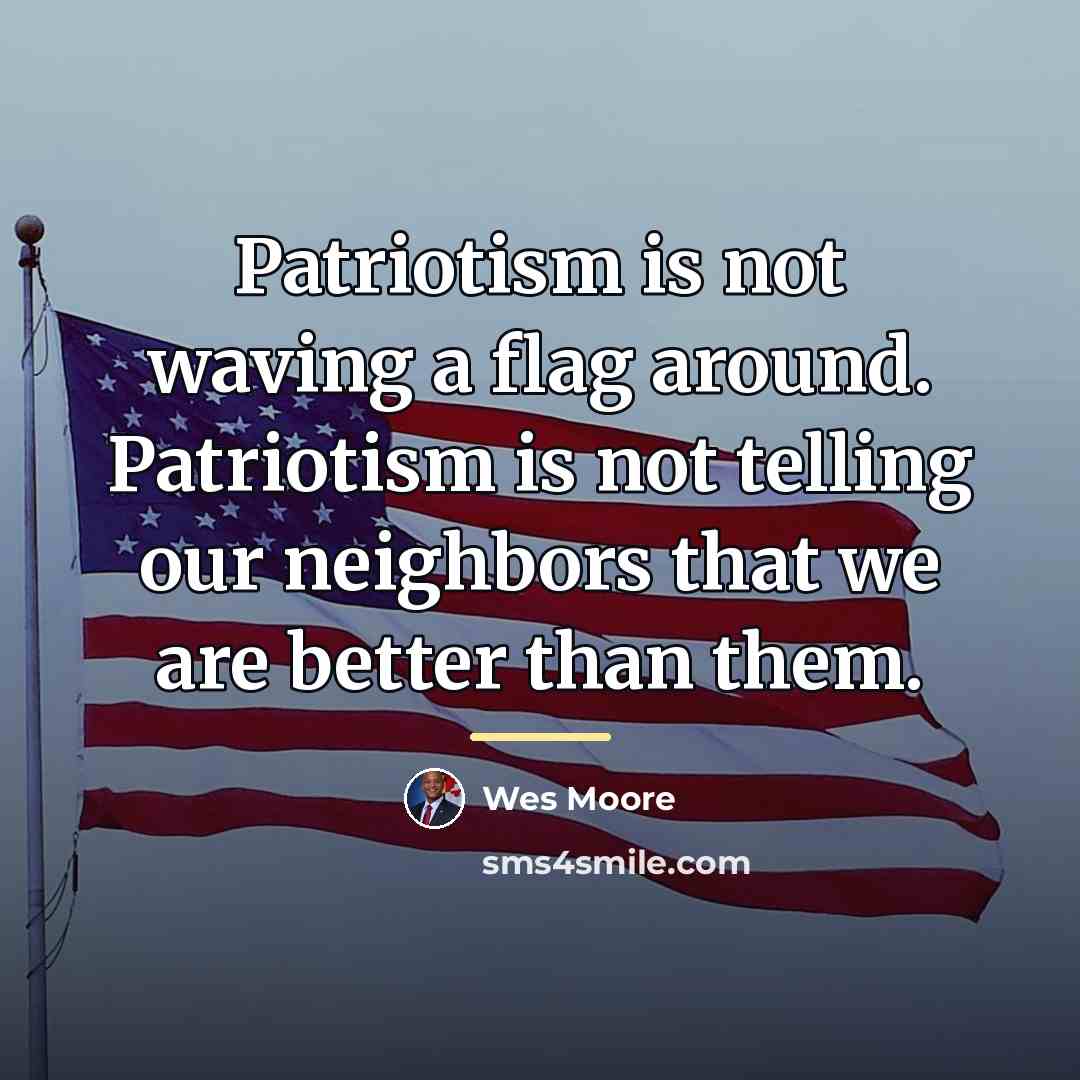 “Patriotism is not waving a flag around. Patriotism is not…” quote by Wes Moore