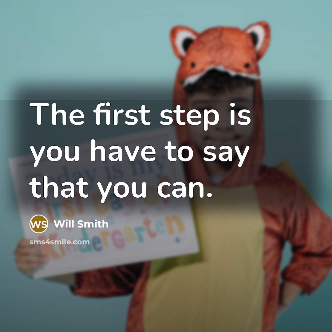 “The first step is you have to say that you…” quote by Will Smith