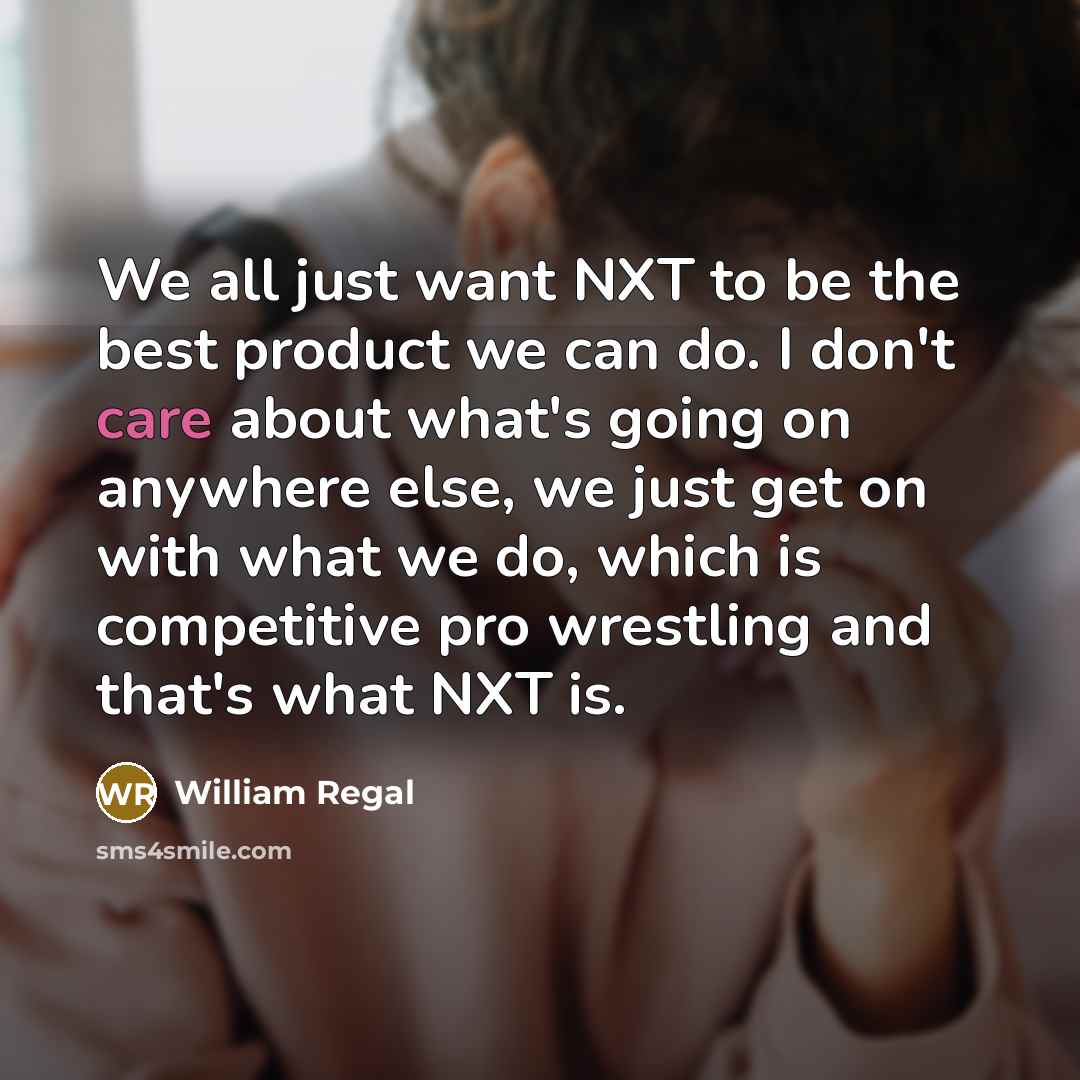 “We all just want NXT to be the best product…” quote by William Regal