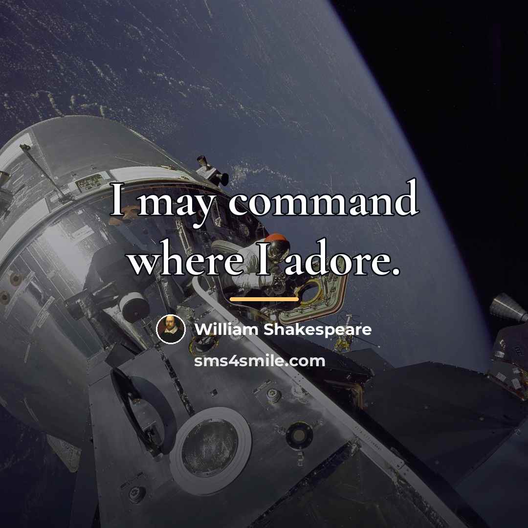 “I may command where I adore.…” quote by William Shakespeare