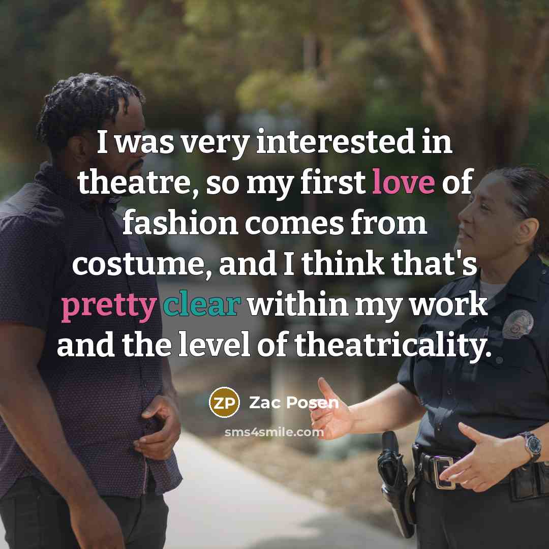 “I was very interested in theatre, so my first love…” quote by Zac Posen