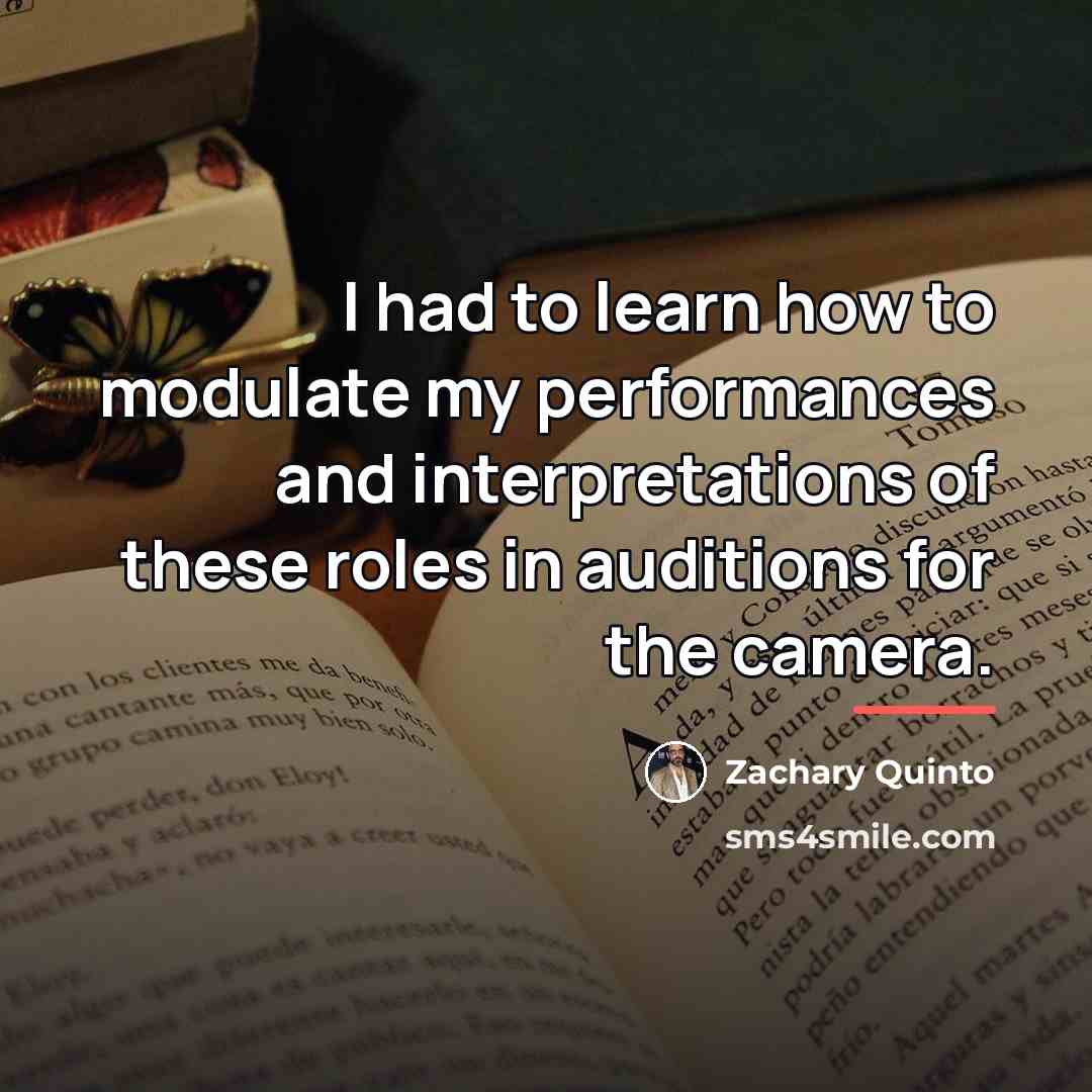 “I had to learn how to modulate my performances and…” quote by Zachary Quinto