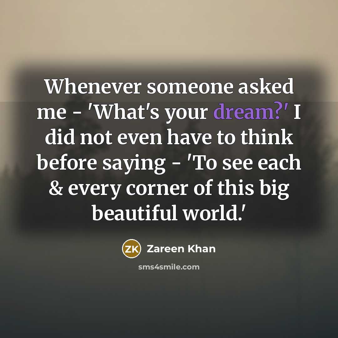 “Whenever someone asked me - 'What's your dream?' I did…” quote by Zareen Khan