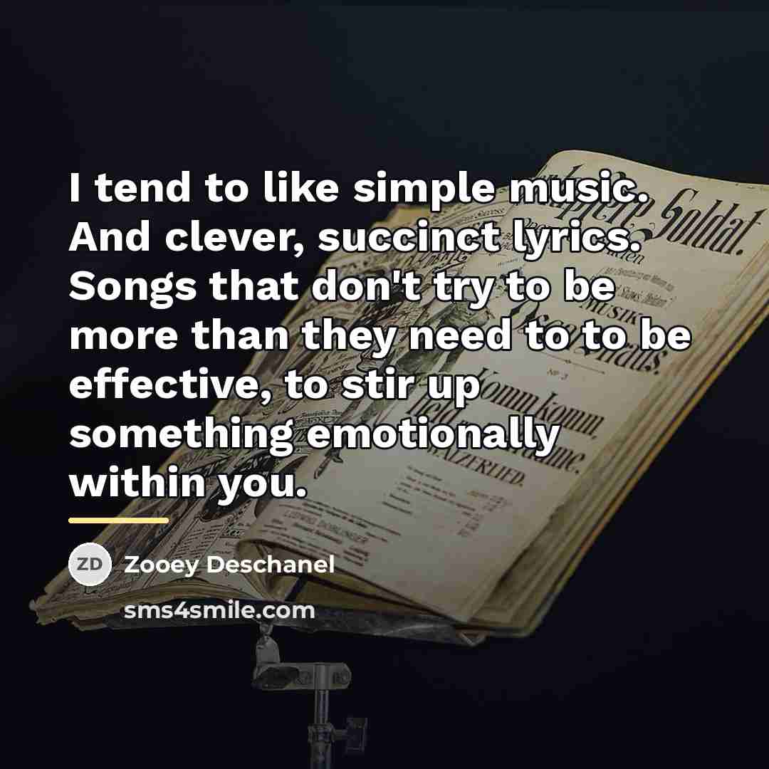 “I tend to like simple music. And clever, succinct lyrics.…” quote by Zooey Deschanel